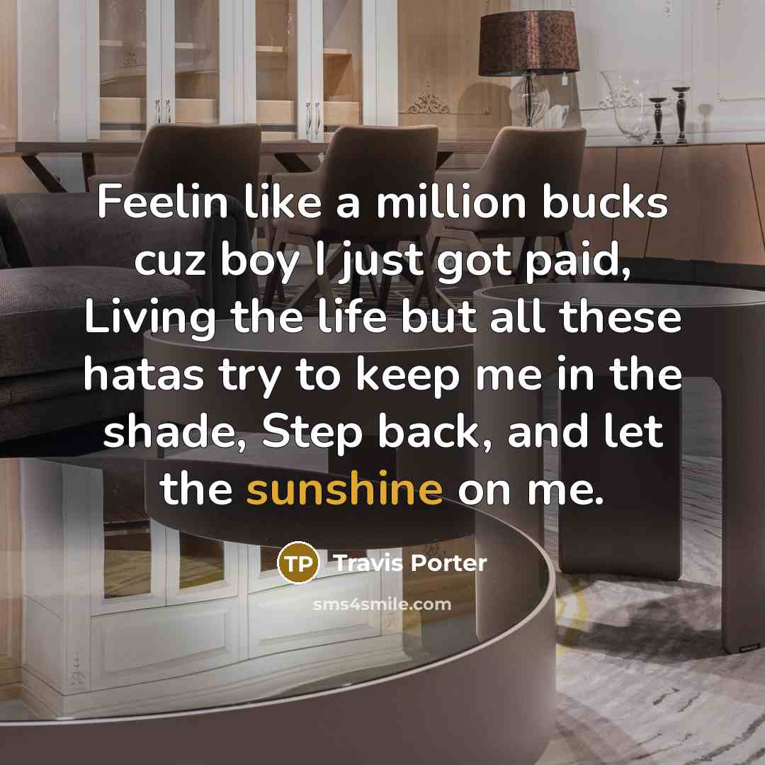 “Feelin like a million bucks cuz boy I just got…” quote by Travis Porter