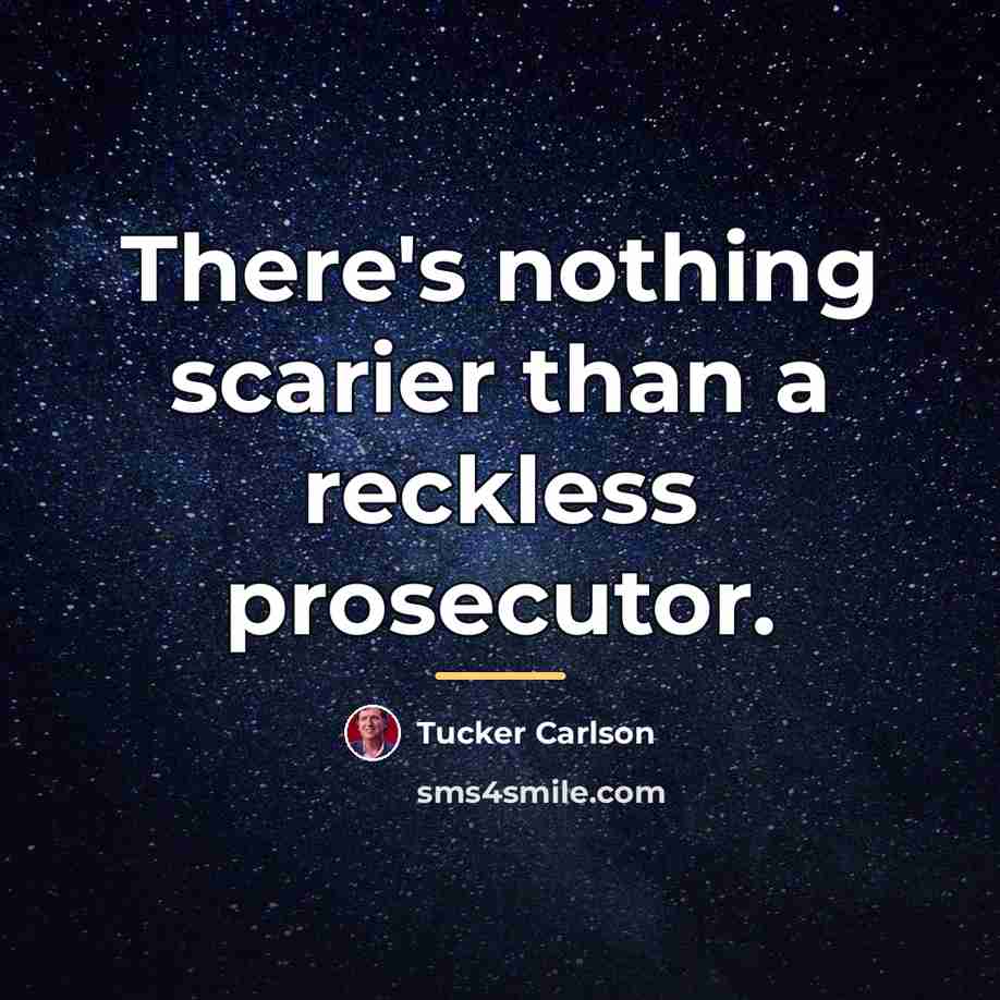 “There's nothing scarier than a reckless prosecutor.…” quote by Tucker Carlson