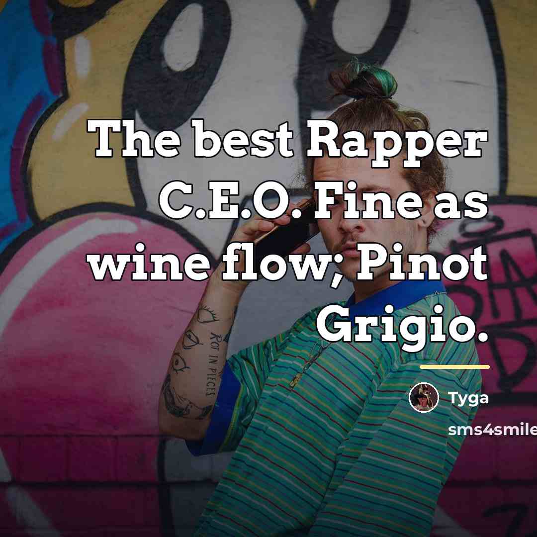 “The best Rapper C.E.O. Fine as wine flow; Pinot Grigio.…” quote by Tyga