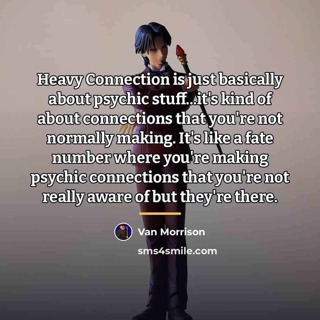 “Heavy Connection is just basically about psychic stuff...it's kind of…” quote by Van Morrison
