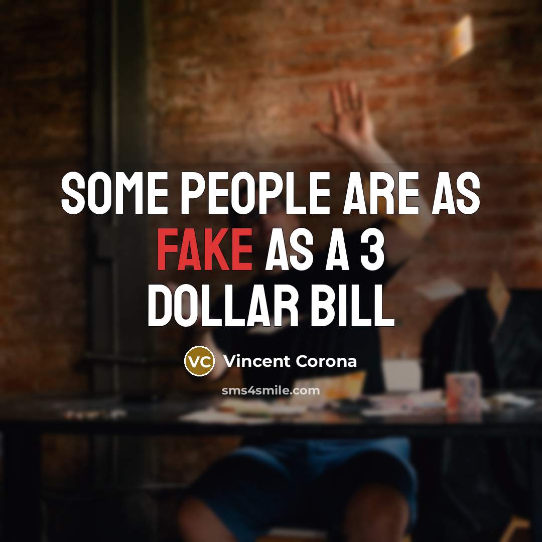“Some people are as FAKE as a 3 dollar bill” quote by Vincent Corona