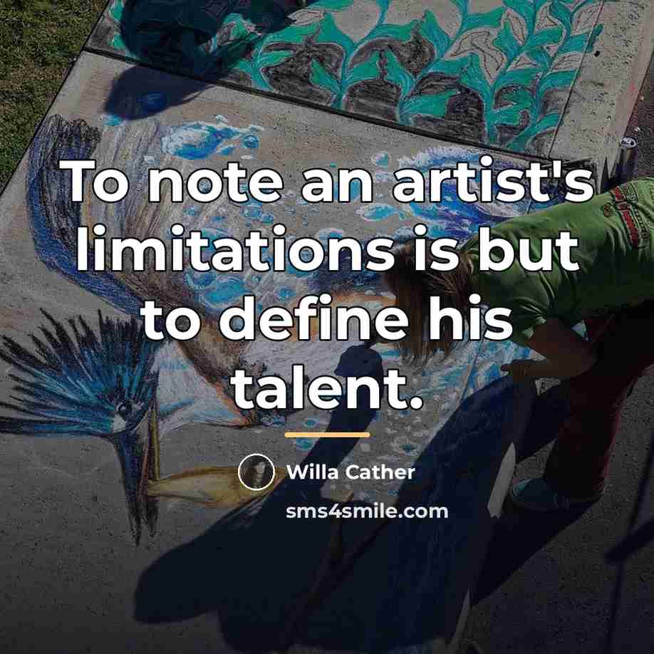 “To note an artist's limitations is but to define his…” quote by Willa Cather