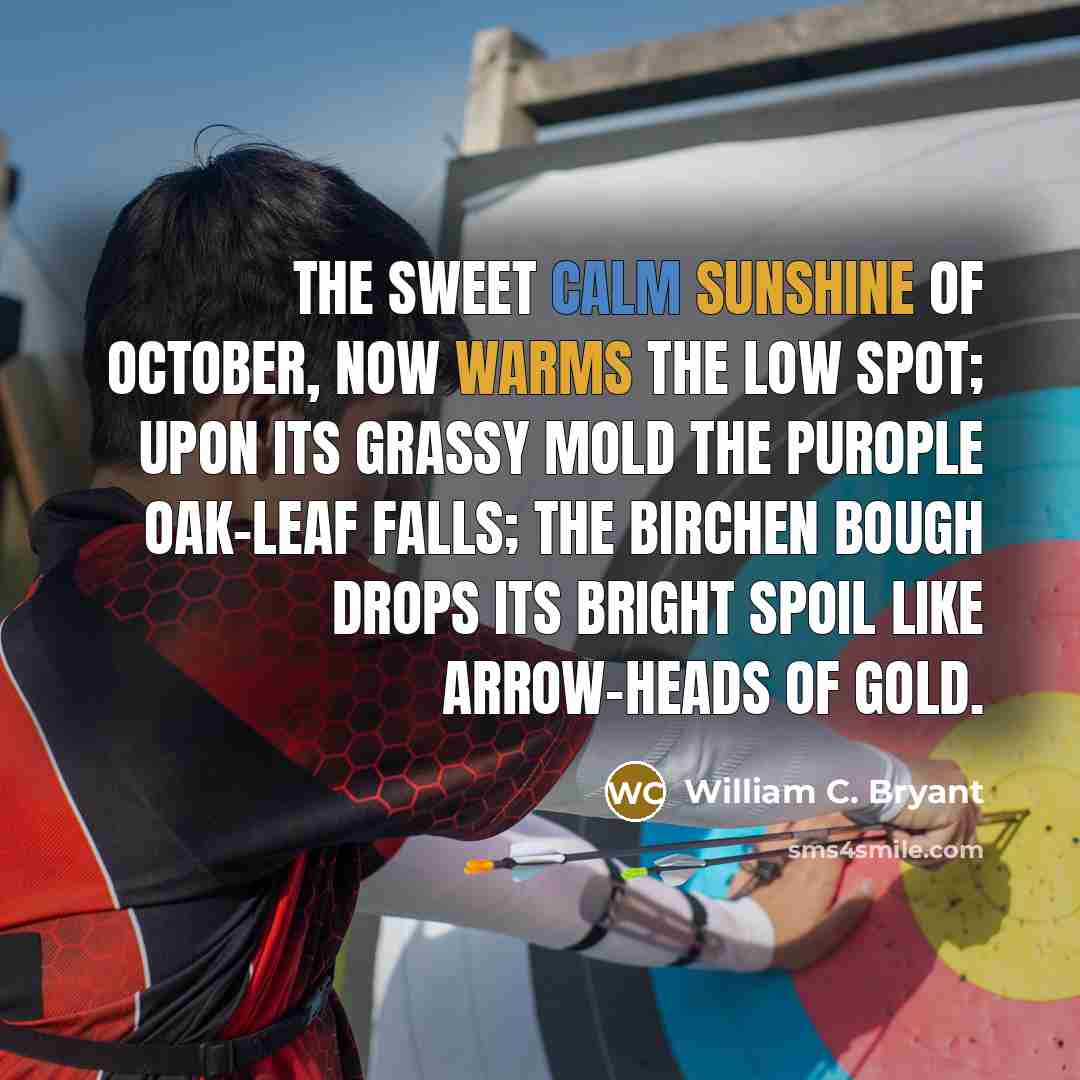“The sweet calm sunshine of October, now Warms the low…” quote by William C. Bryant
