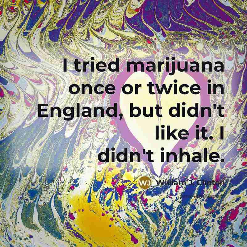 “I tried marijuana once or twice in England, but didn't…” quote by William J. Clinton