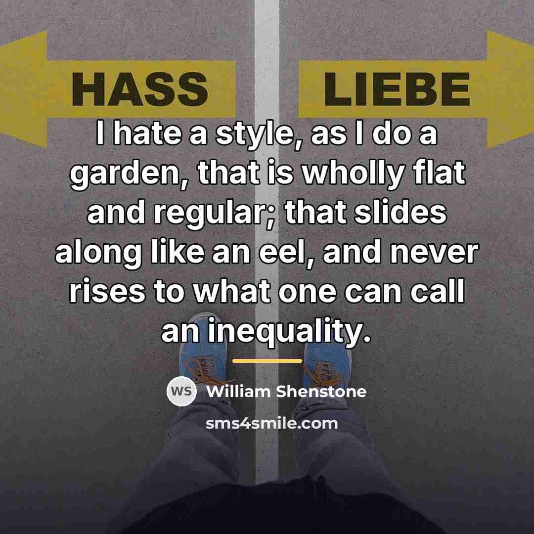 “I hate a style, as I do a garden, that…” quote by William Shenstone