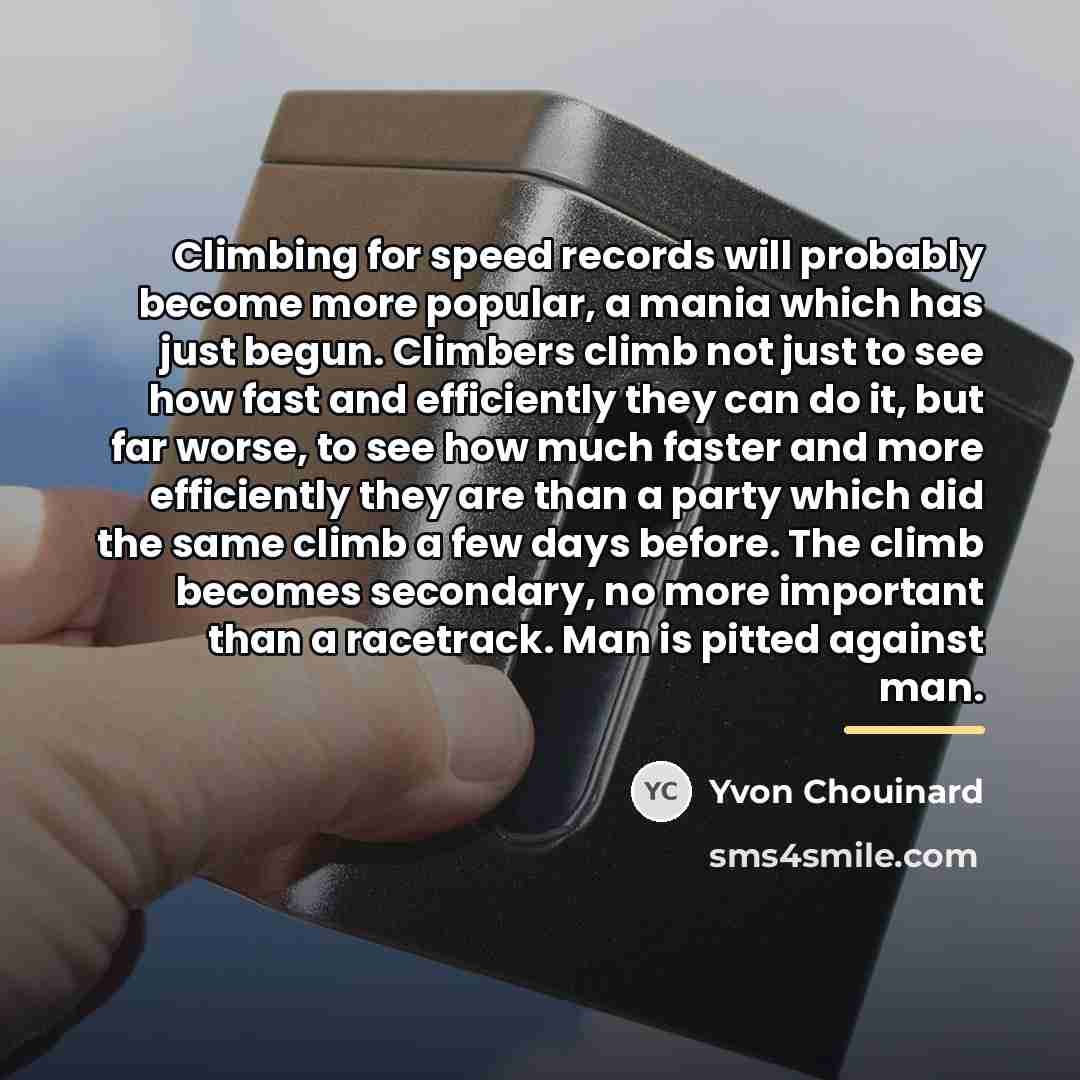 “Climbing for speed records will probably become more popular, a…” quote by Yvon Chouinard