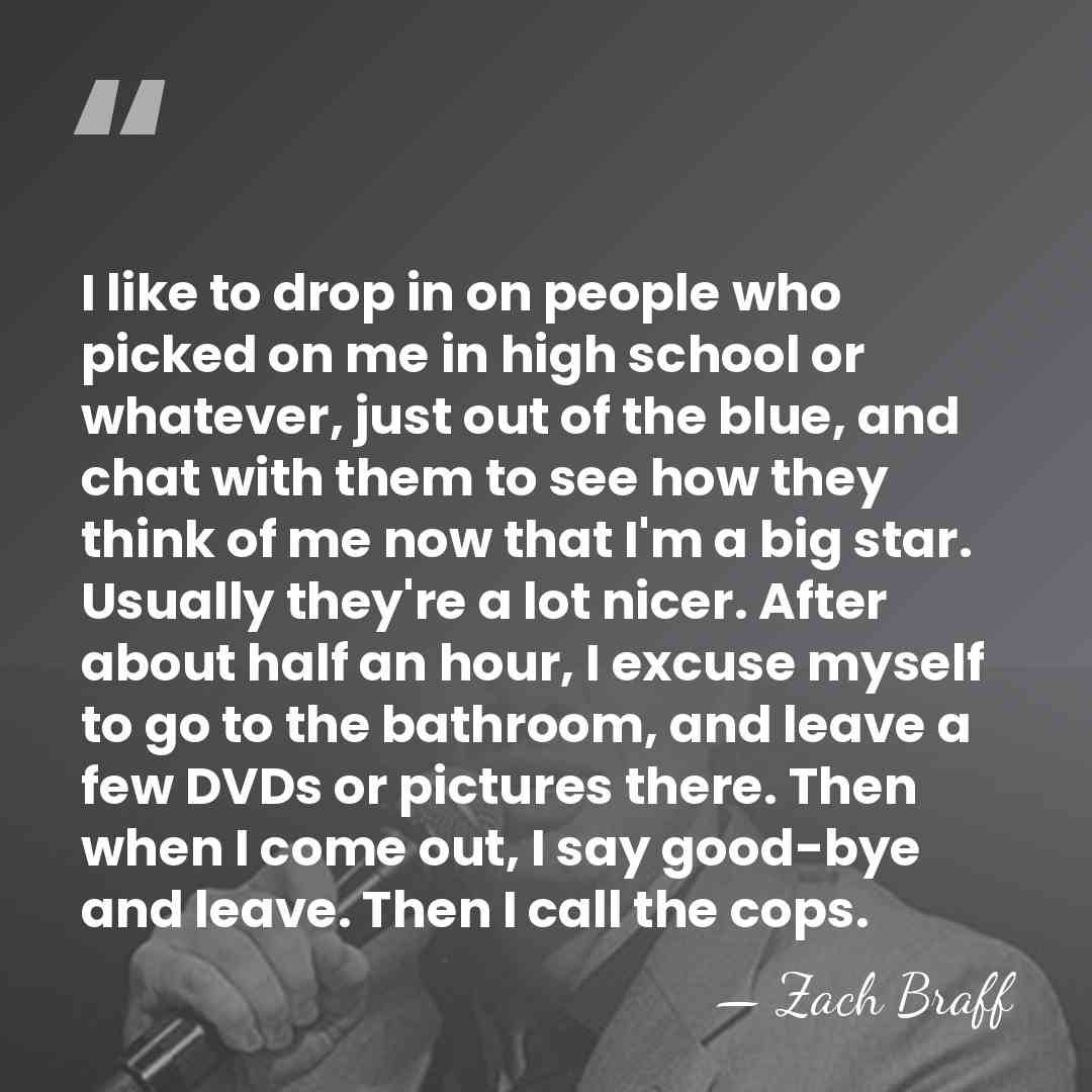 I like to drop in on people who picked on me in&hellip; - Zach Braff