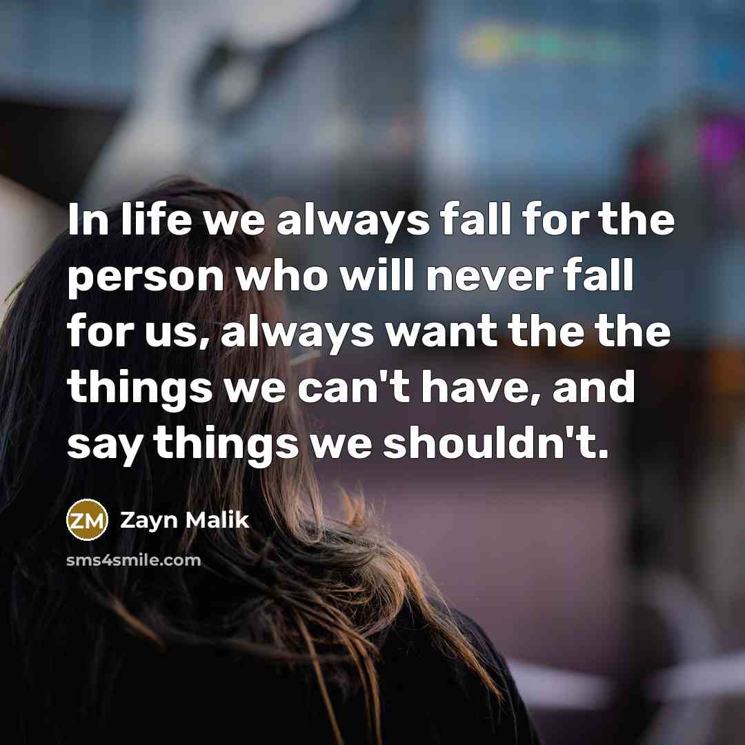 “In life we always fall for the person who will…” quote by Zayn Malik
