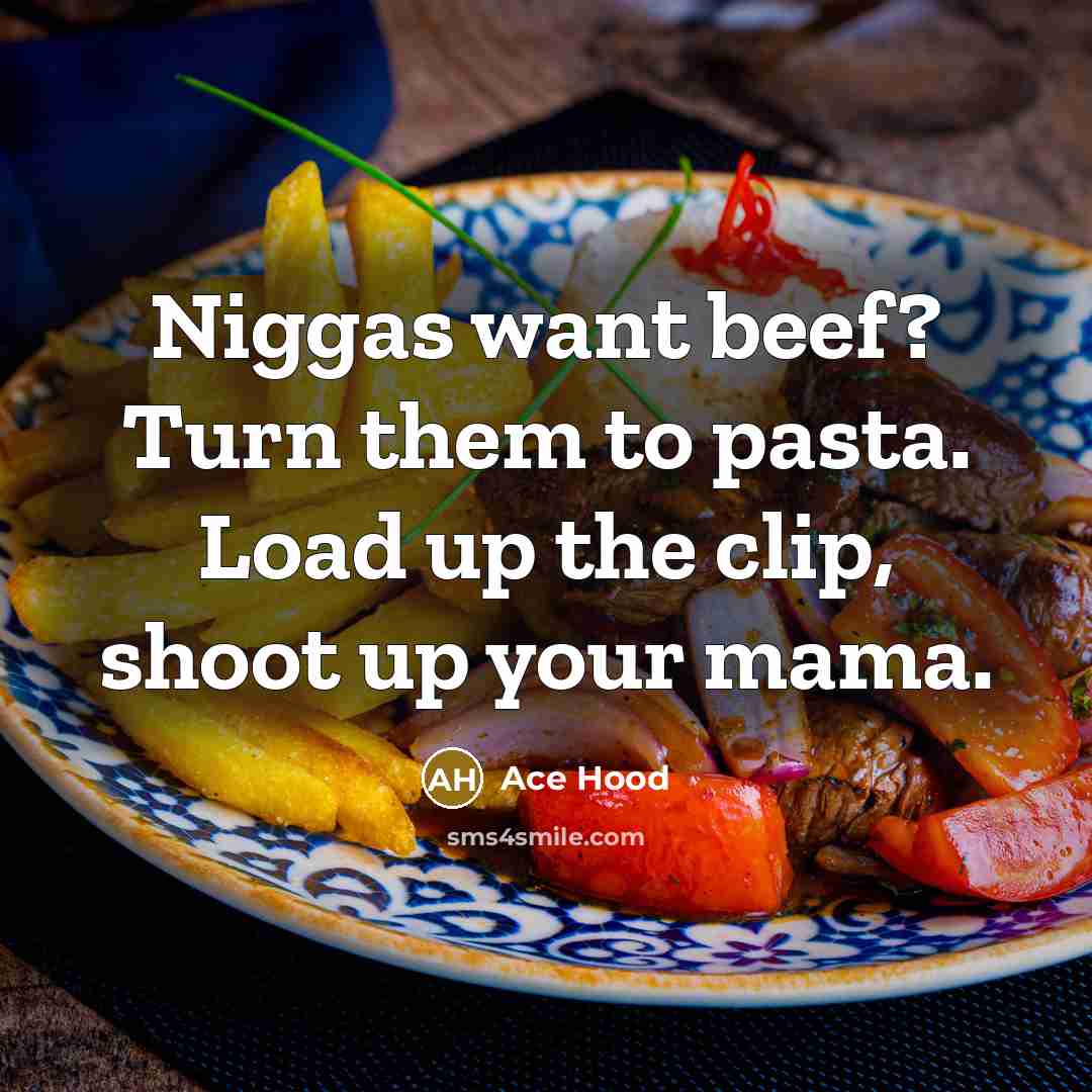 “Niggas want beef? Turn them to pasta. Load up the…” quote by Ace Hood