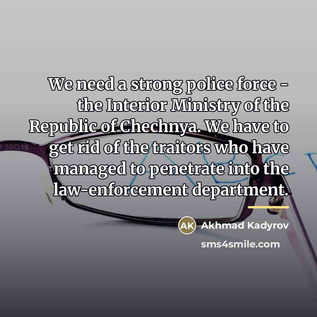 “We need a strong police force - the Interior Ministry…” quote by Akhmad Kadyrov