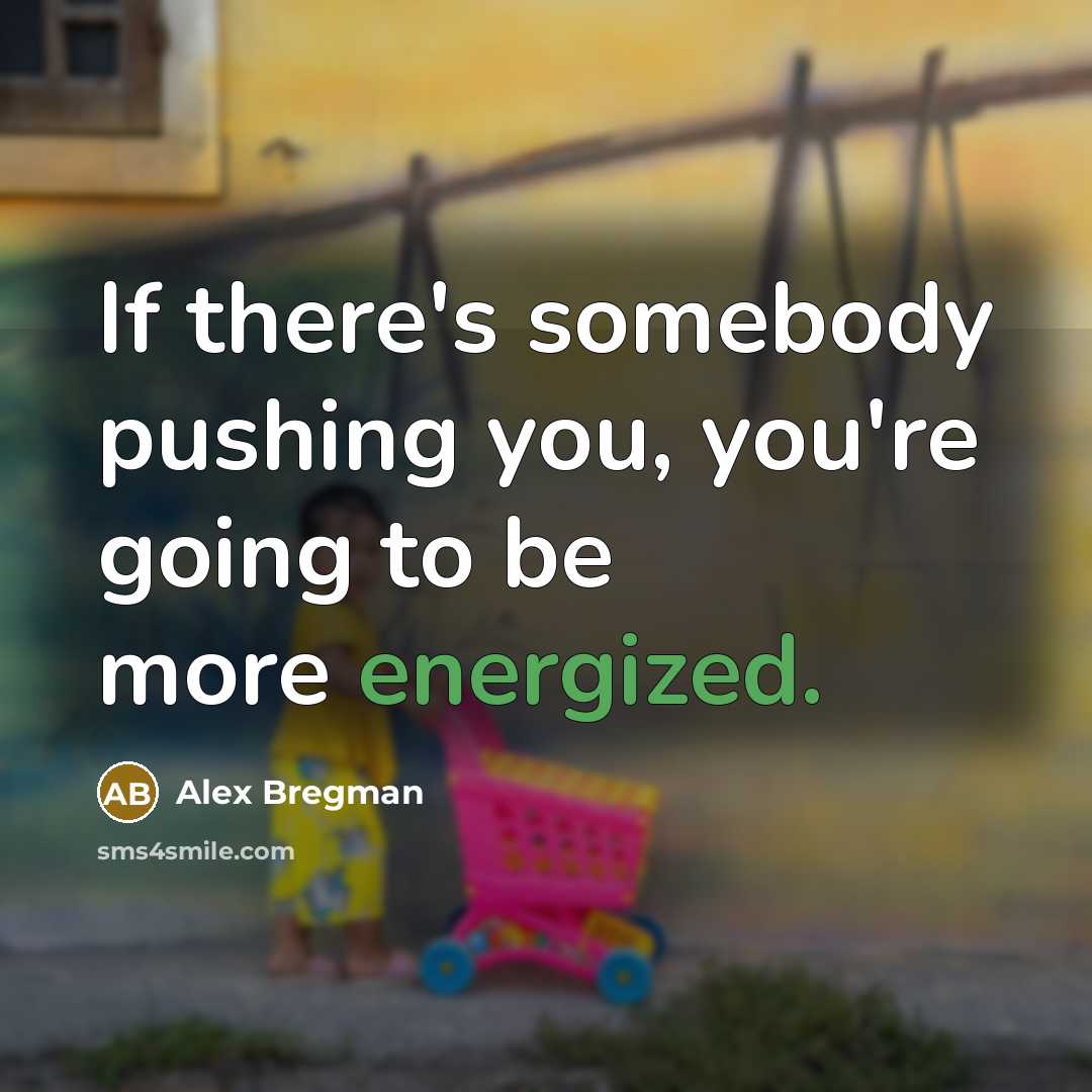 “If there's somebody pushing you, you're going to be more…” quote by Alex Bregman