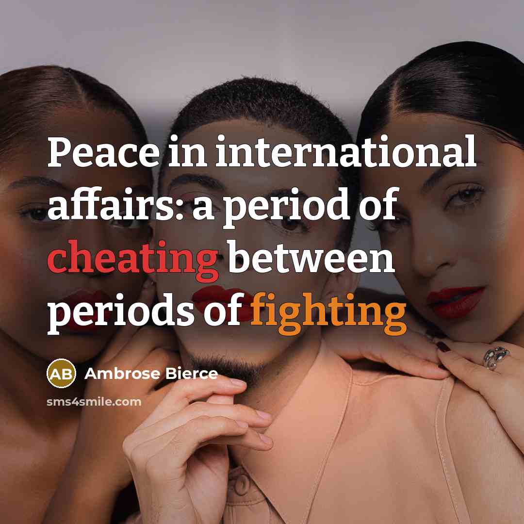 “Peace in international affairs: a period of cheating between periods…” quote by Ambrose Bierce
