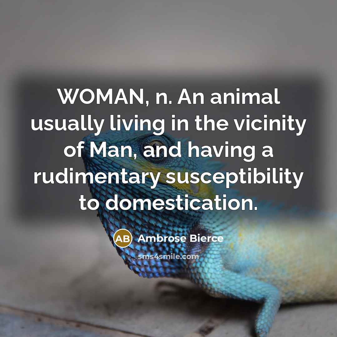“WOMAN, n. An animal usually living in the vicinity of…” quote by Ambrose Bierce
