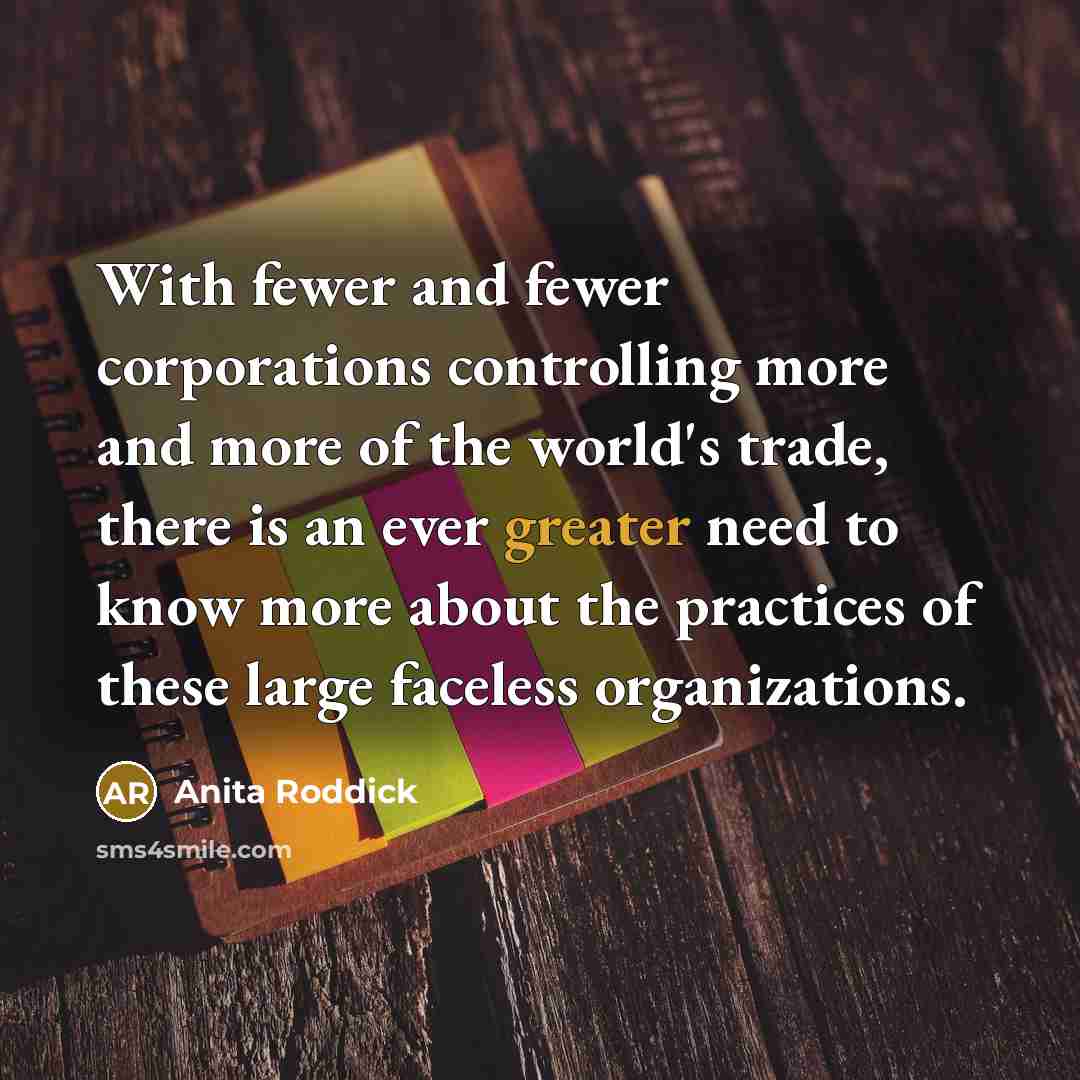 “With fewer and fewer corporations controlling more and more of…” quote by Anita Roddick