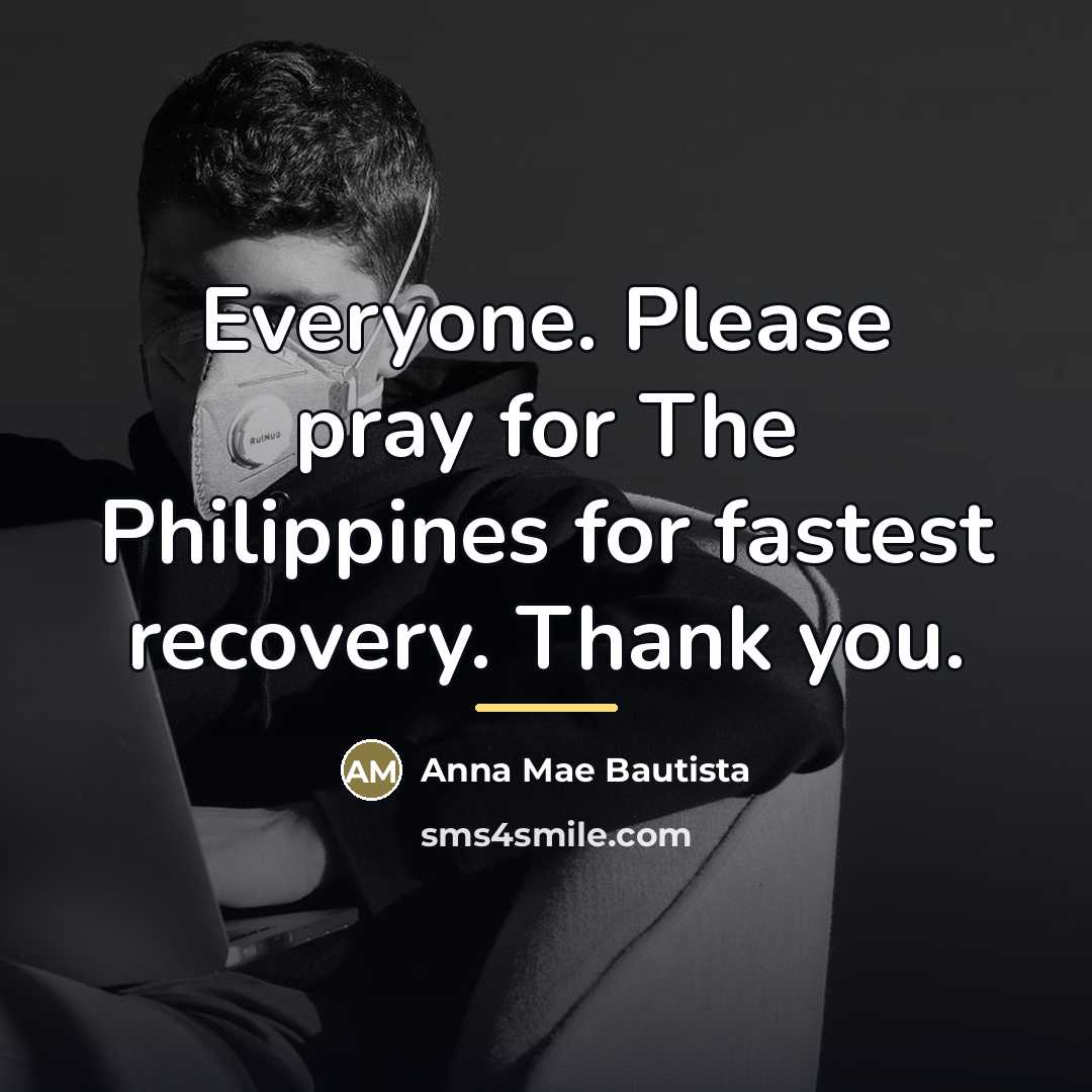 “Everyone. Please pray for The Philippines for fastest recovery. Thank…” quote by Anna Mae Bautista