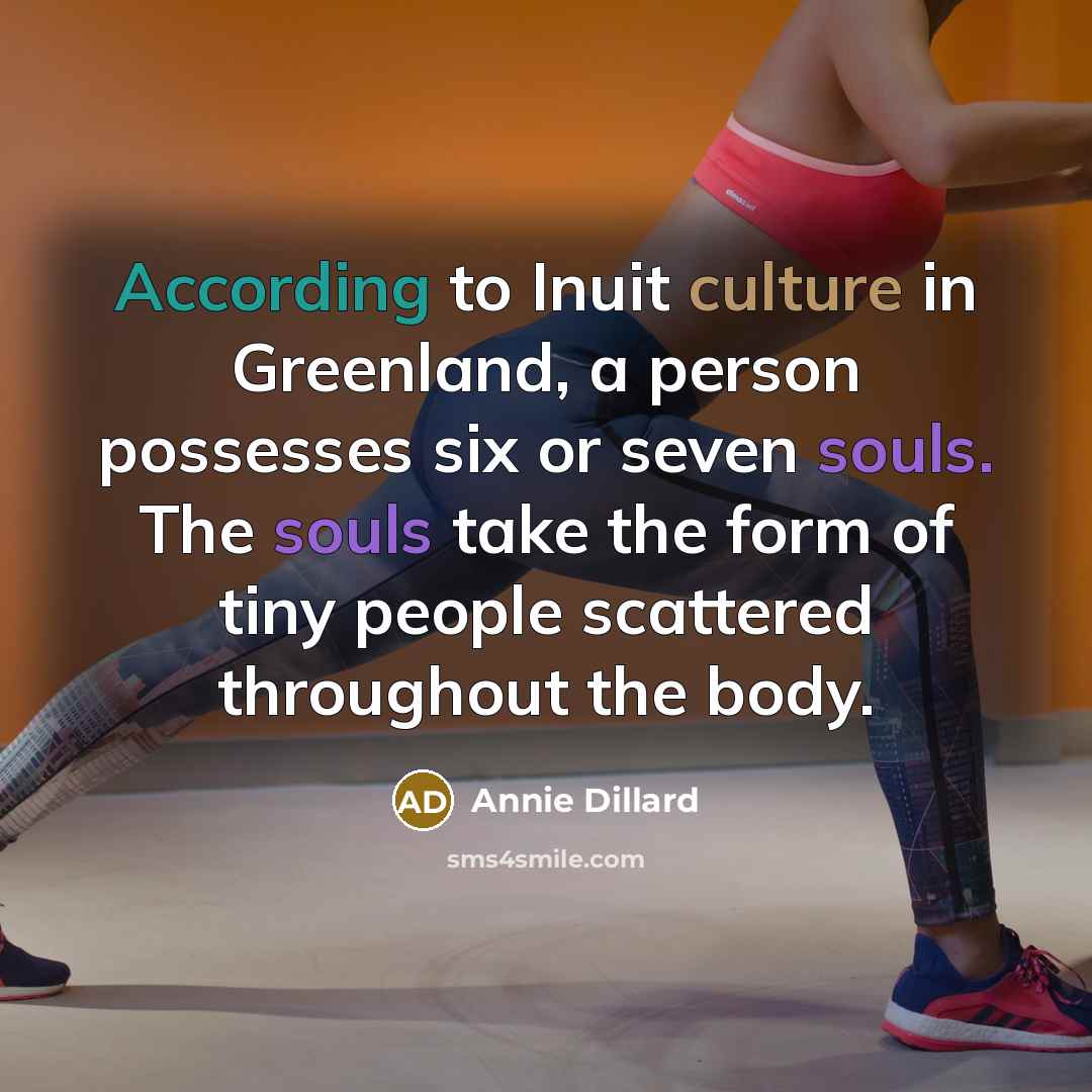 “According to Inuit culture in Greenland, a person possesses six…” quote by Annie Dillard