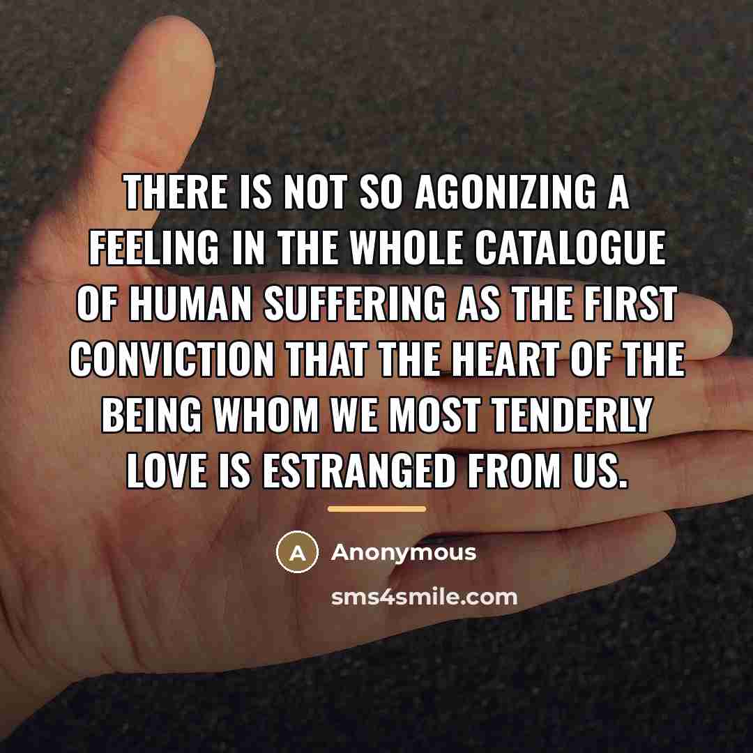 “There is not so agonizing a feeling in the whole…” quote by Anonymous