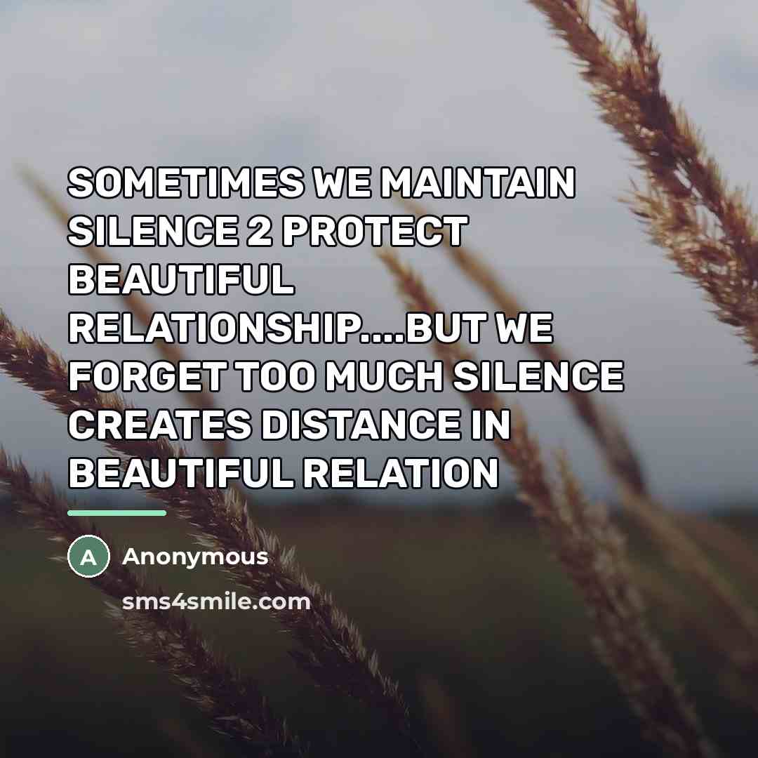 “SOMETIMES WE MAINTAIN SILENCE 2 PROTECT BEAUTIFUL RELATIONSHIP....BUT WE FORGET…” quote by Anonymous