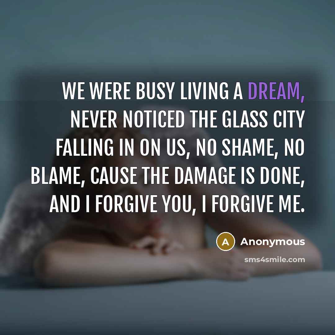 “We were busy living a dream, Never noticed the glass…” quote by Anonymous