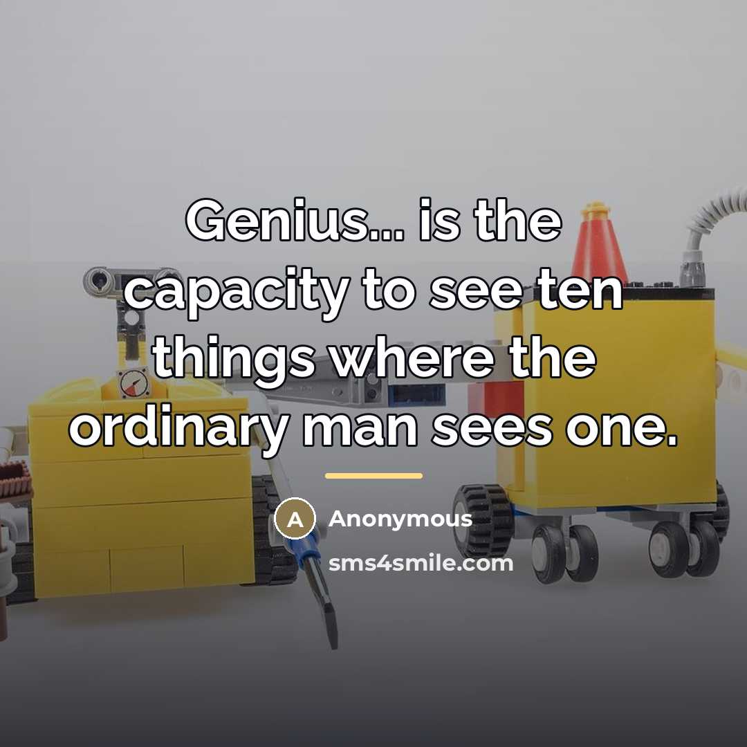 “Genius... is the capacity to see ten things where the…” quote by Anonymous