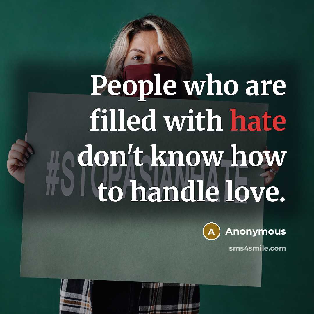 “People who are filled with hate don't know how to…” quote by Anonymous