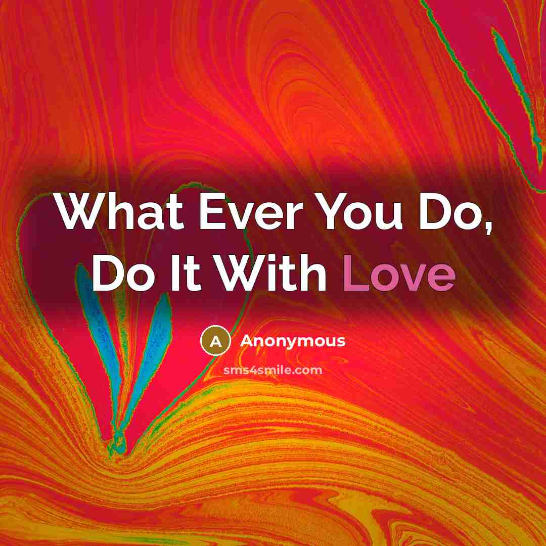 “What Ever You Do, Do It With Love” quote by Anonymous
