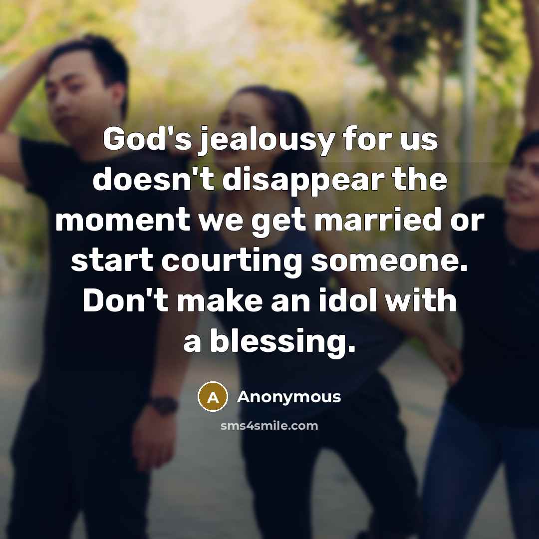“God's jealousy for us doesn't disappear the moment we get…” quote by Anonymous