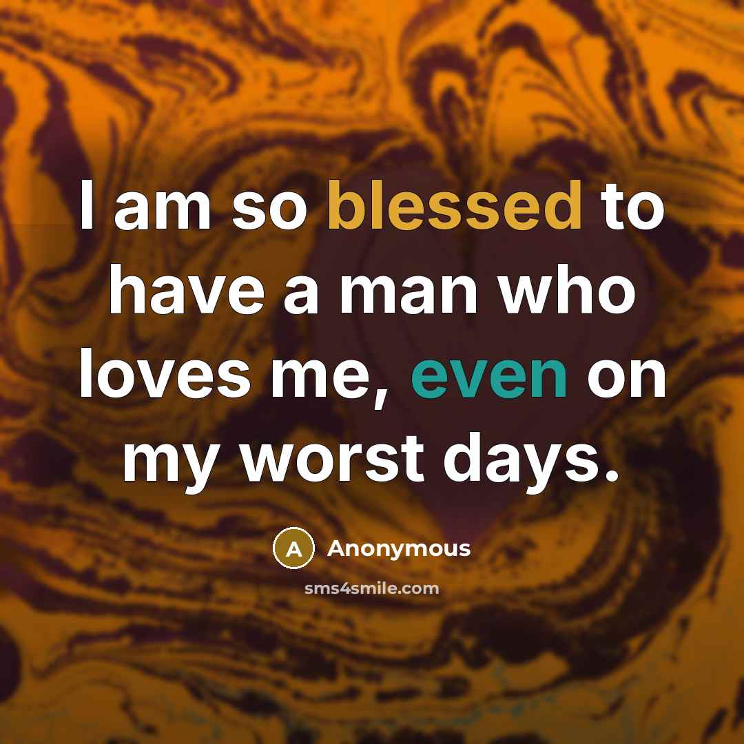 “I am so blessed to have a man who loves…” quote by Anonymous