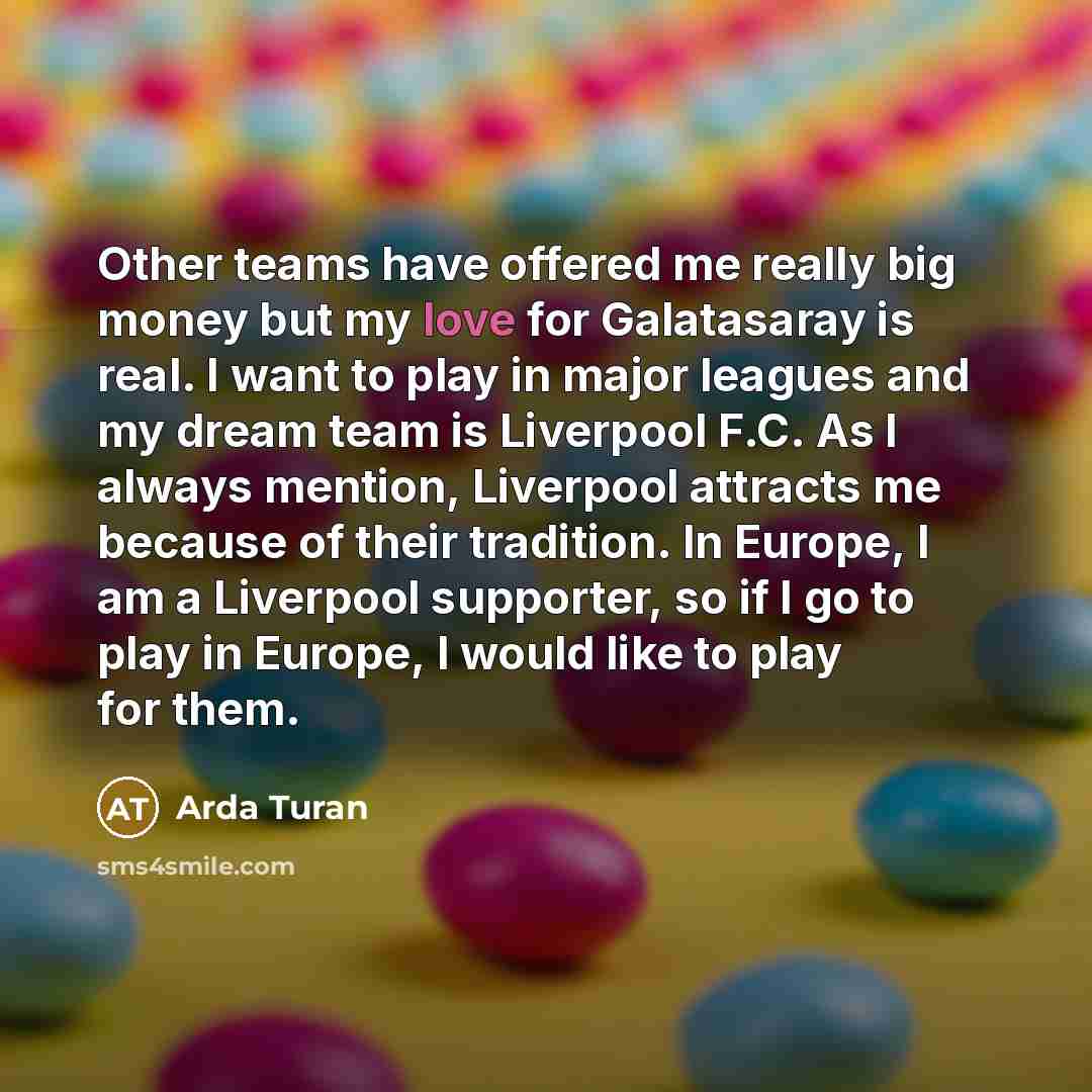 “Other teams have offered me really big money but my…” quote by Arda Turan