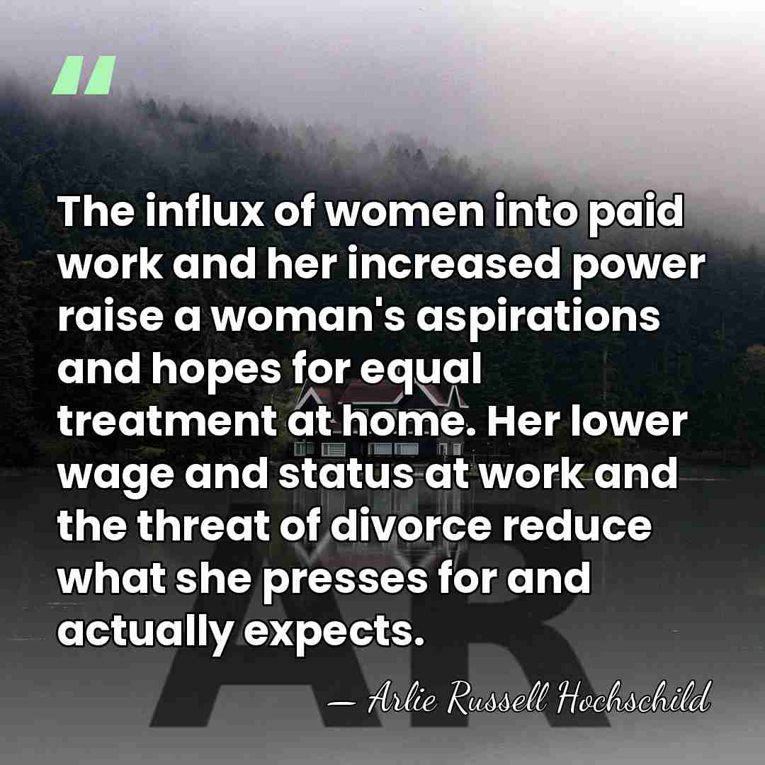 The influx of women into paid work and her increased power raise&hellip; - Arlie Russell Hochschild