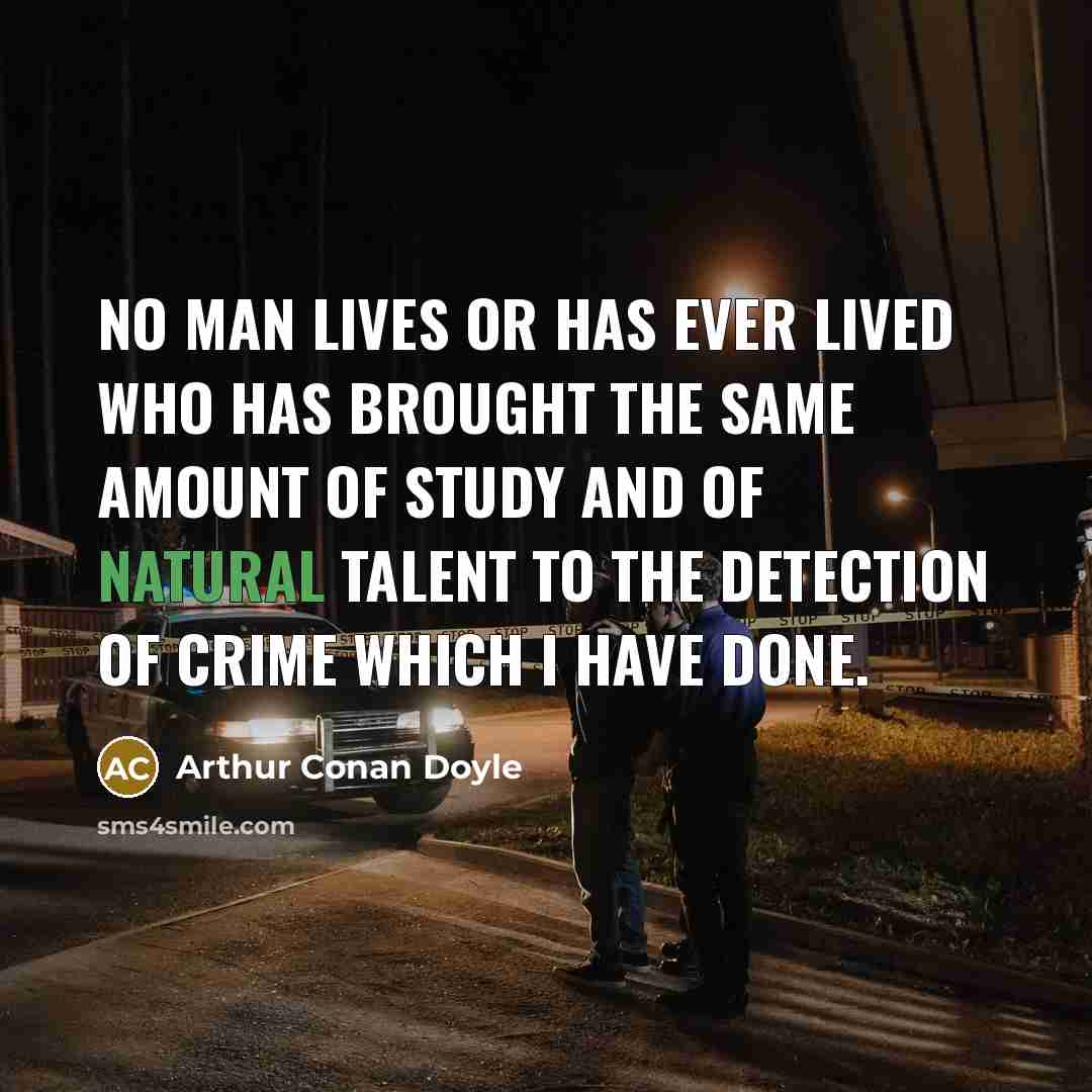 “No man lives or has ever lived who has brought…” quote by Arthur Conan Doyle