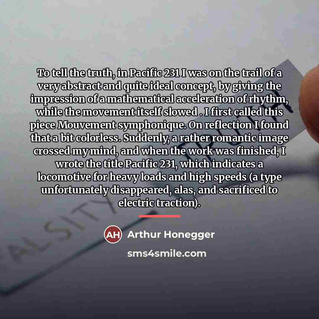 “To tell the truth, in Pacific 231 I was on…” quote by Arthur Honegger