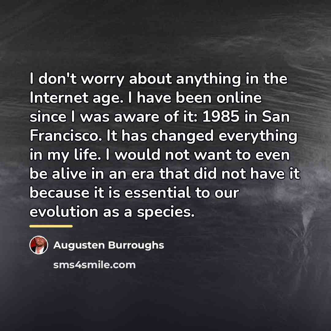 “I don't worry about anything in the Internet age. I…” quote by Augusten Burroughs