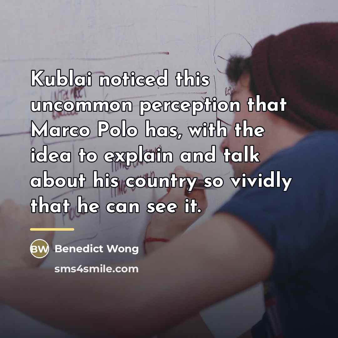 “Kublai noticed this uncommon perception that Marco Polo has, with…” quote by Benedict Wong