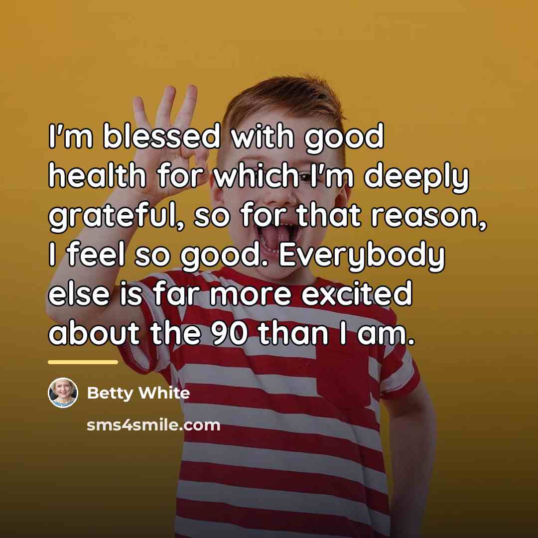 “I'm blessed with good health for which I'm deeply grateful,…” quote by Betty White