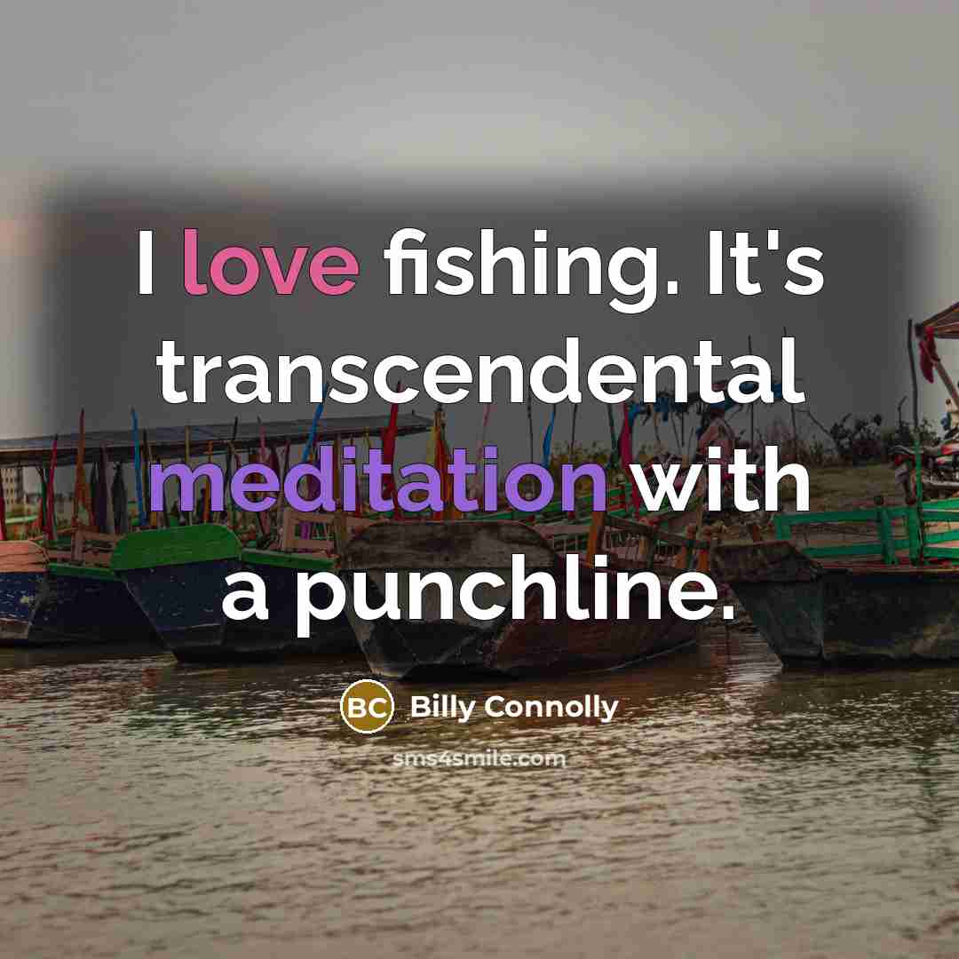 “I love fishing. It's transcendental meditation with a punchline.…” quote by Billy Connolly