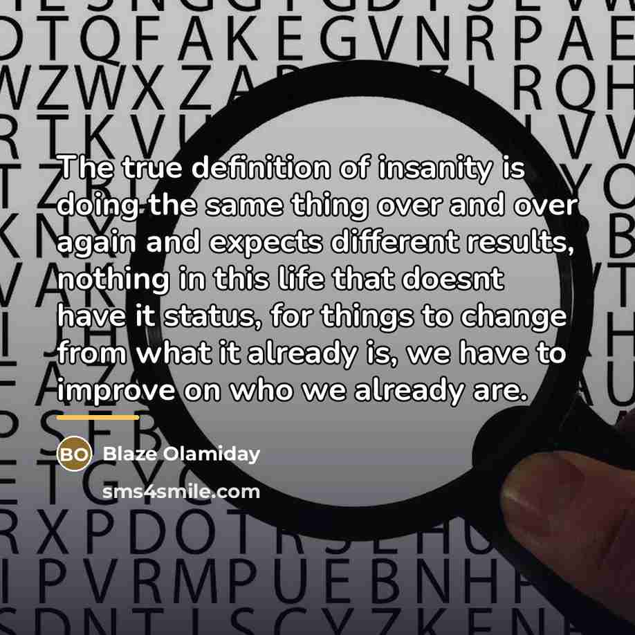 “The true definition of insanity is doing the same thing…” quote by Blaze Olamiday