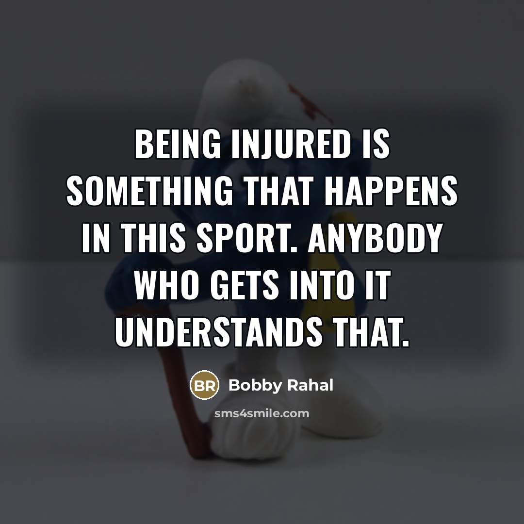 “Being injured is something that happens in this sport. Anybody…” quote by Bobby Rahal