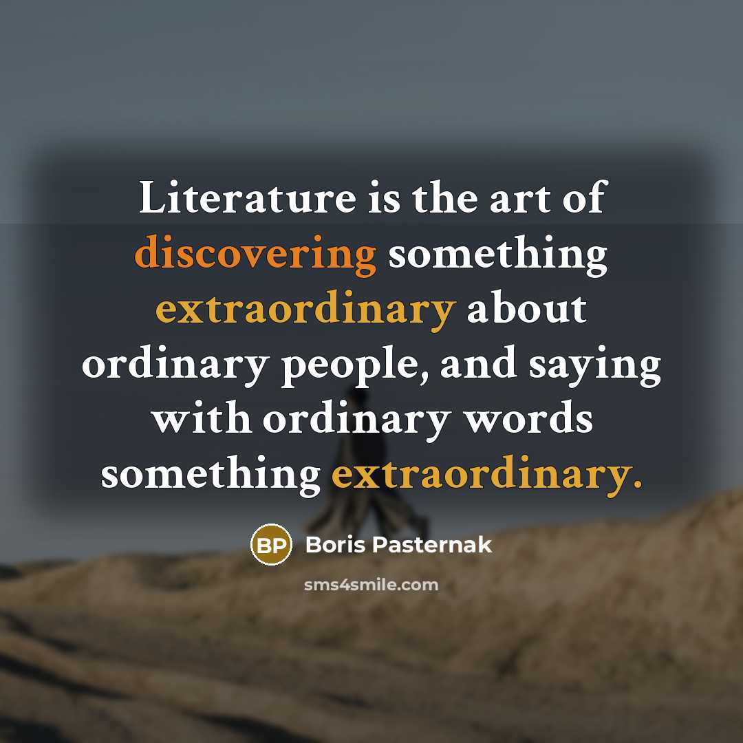 “Literature is the art of discovering something extraordinary about ordinary…” quote by Boris Pasternak