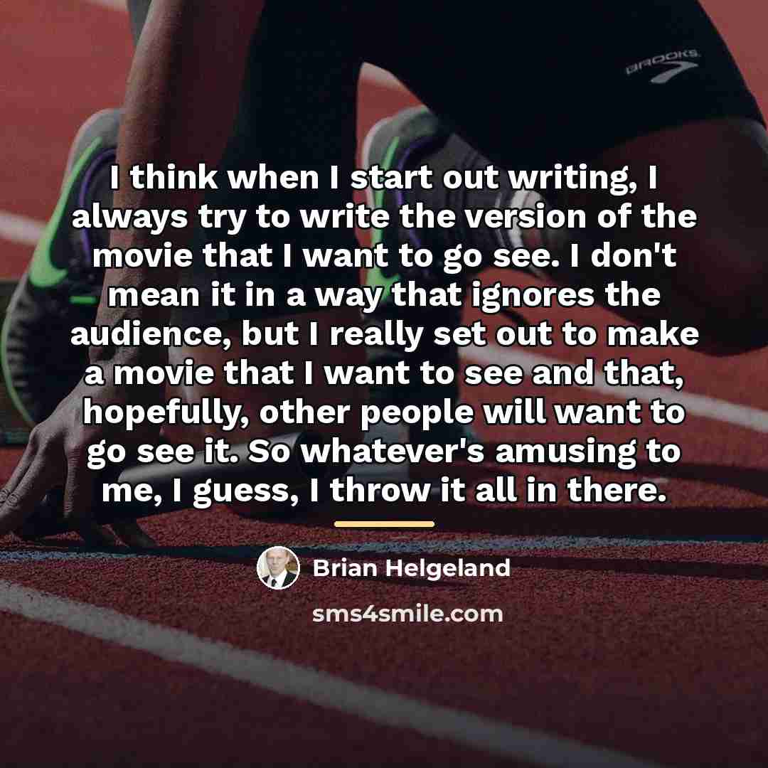 “I think when I start out writing, I always try…” quote by Brian Helgeland