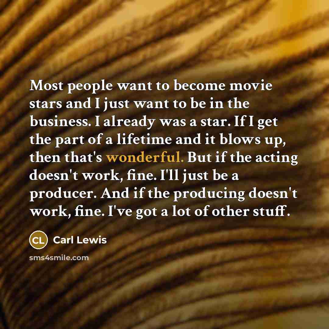 “Most people want to become movie stars and I just…” quote by Carl Lewis