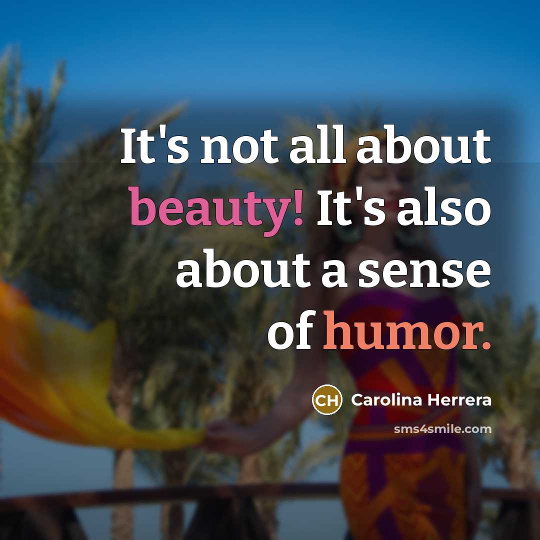 “It's not all about beauty! It's also about a sense…” quote by Carolina Herrera