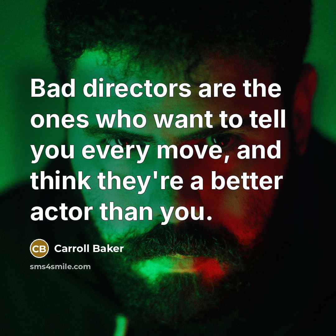 “Bad directors are the ones who want to tell you…” quote by Carroll Baker
