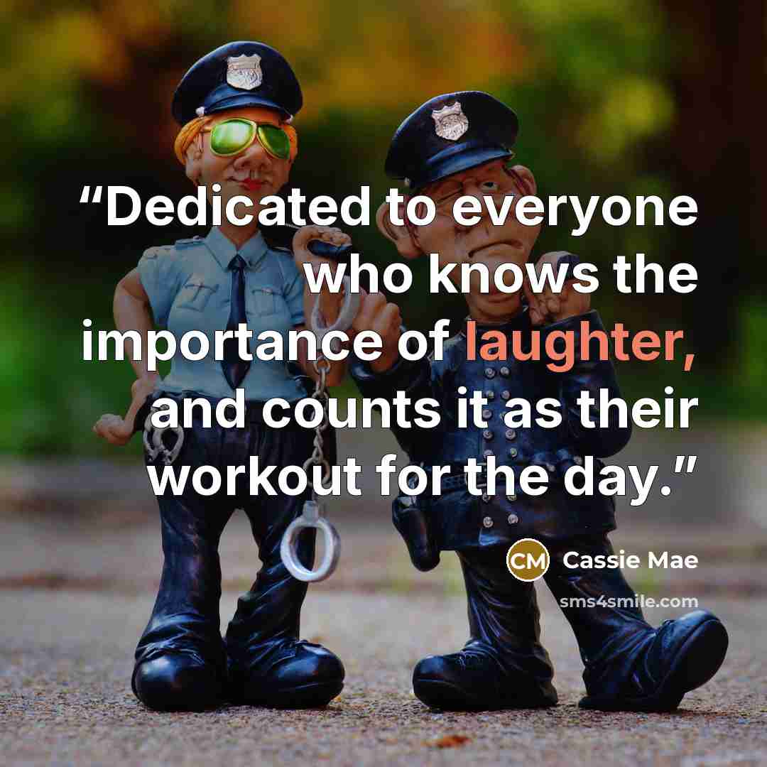“Dedicated to everyone who knows the importance of laughter, and counts it as their workout for the day.” quote by Cassie Mae