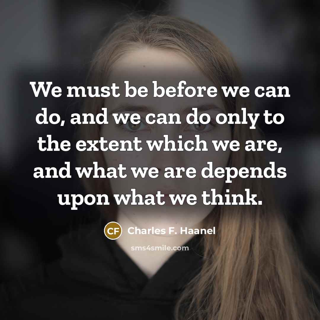“We must be before we can do, and we can…” quote by Charles F. Haanel