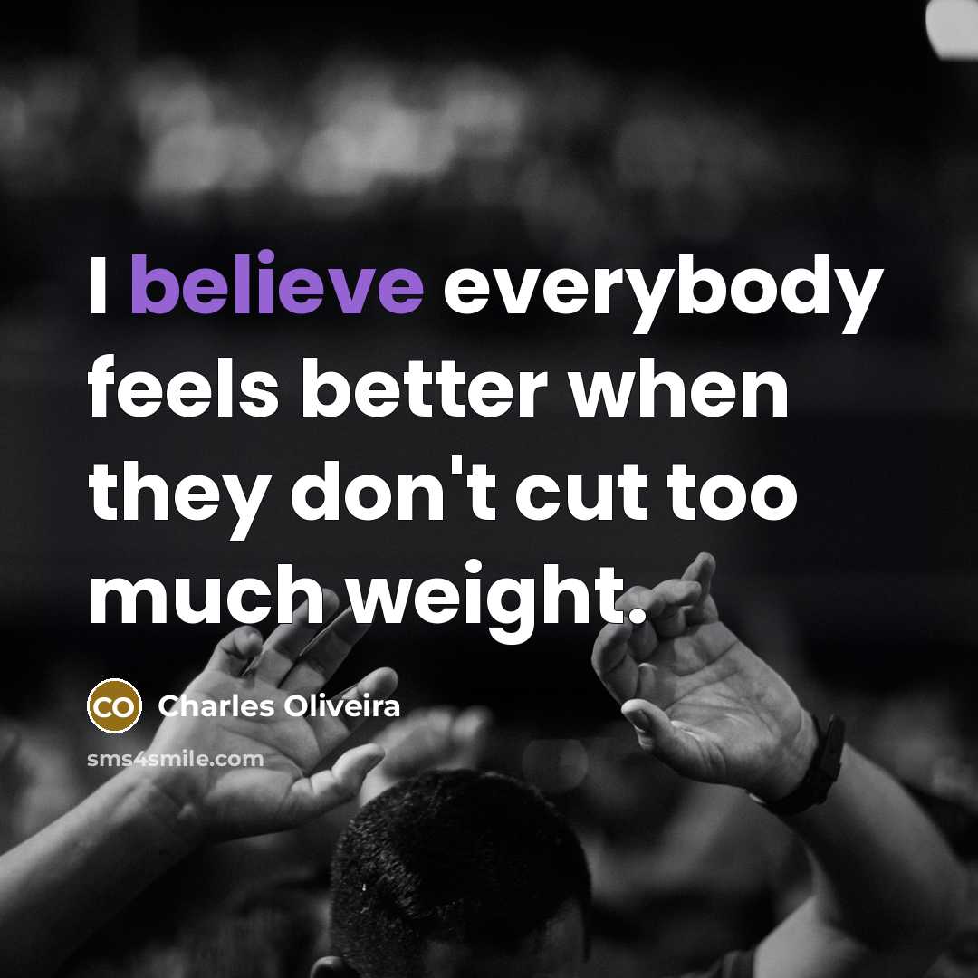 “I believe everybody feels better when they don't cut too…” quote by Charles Oliveira