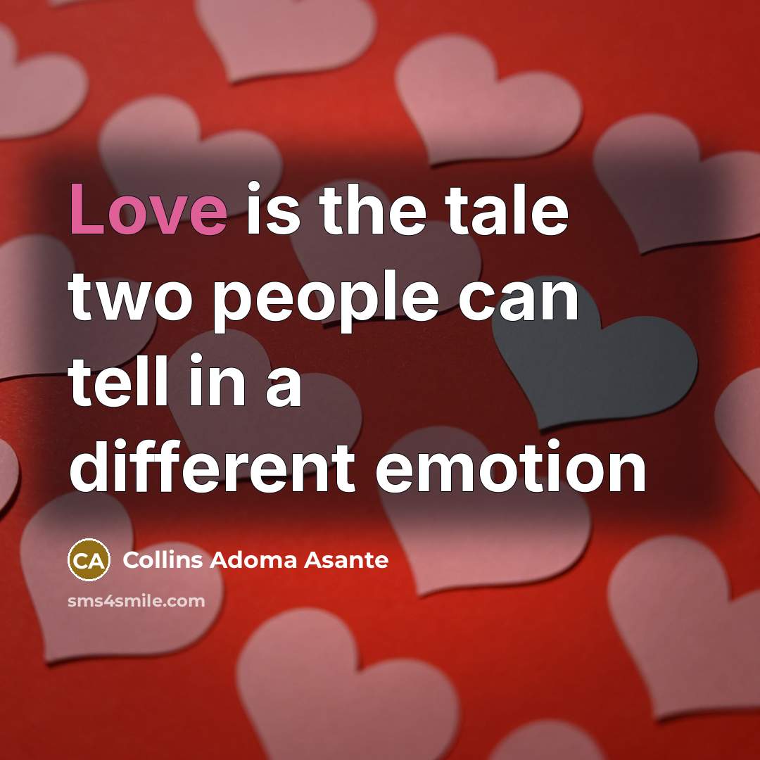 “Love is the tale two people can tell in a different emotion” quote by Collins Adoma Asante