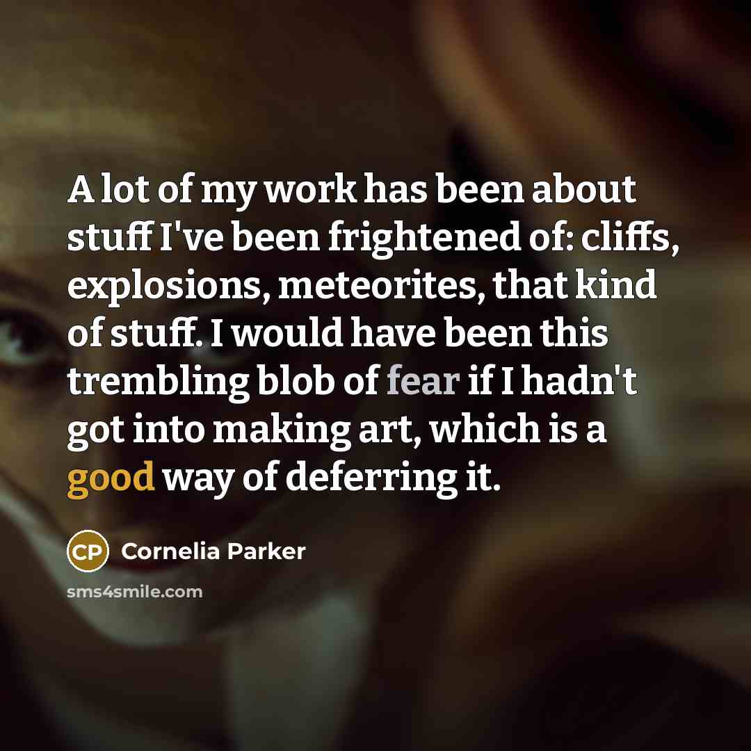 “A lot of my work has been about stuff I've…” quote by Cornelia Parker