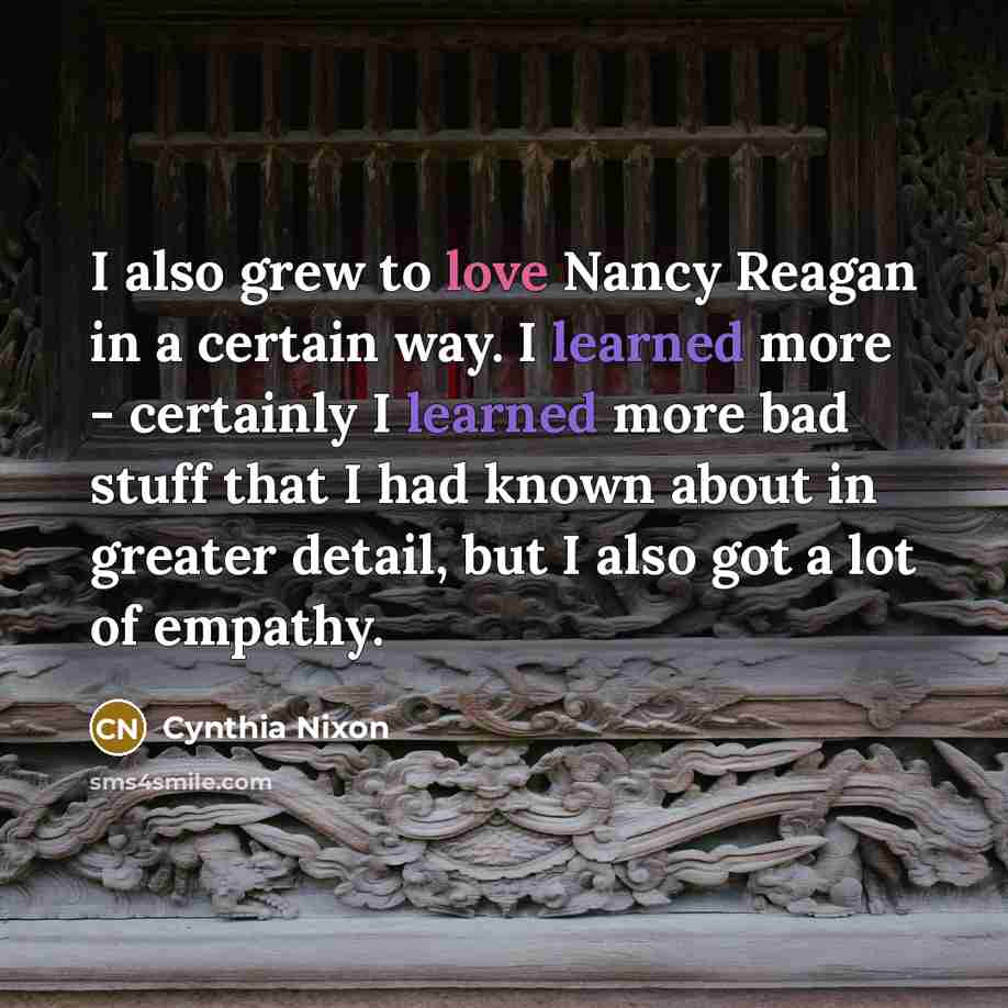 “I also grew to love Nancy Reagan in a certain…” quote by Cynthia Nixon