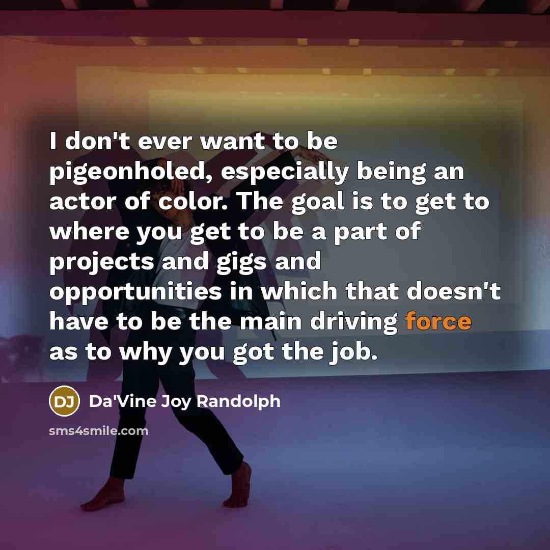 “I don't ever want to be pigeonholed, especially being an…” quote by Da'Vine Joy Randolph